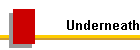 Underneath