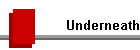 Underneath